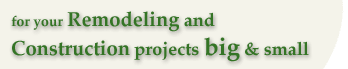 for your remodeling and construction projects